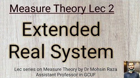 Measure Theory LEC 2: convergence in Extended Real system and results of semi algebra
