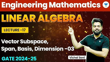 Linear Algebra | Engineering Mathematics | Vector Subspace, Span, Basis, Dimension - 3 | Vishal Soni
