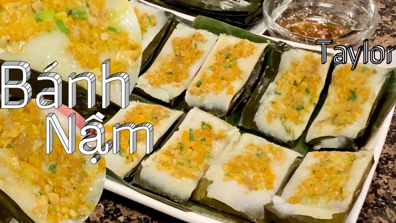 Cách Pha Bột Làm Bánh Nậm Huế Mềm Dẻo Dai Và Rất Là Ngon - Steamed Rice Cake - Taylor - Cuộc Sống Mỹ