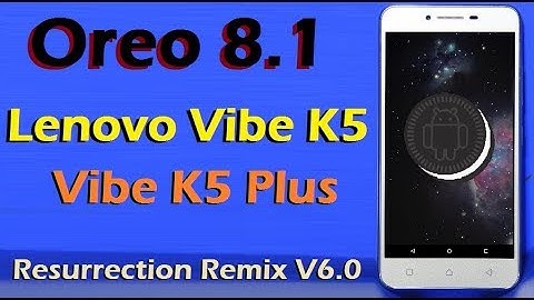 Stable Volte Oreo 8.1 For Lenovo Vibe K5 and K5 Plus (Resurrection Remix v6.0) Update and Review