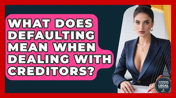 What Does Defaulting Mean When Dealing With Creditors? - Avoiding Common Legal Mistakes