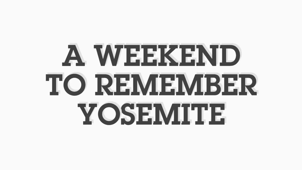 A weekend to remember Yosemite YouTube