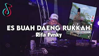 DJ ES BUAH DAENG RUKKAH  FYP TIKTOK‼️ REMIX  Rifa Fvnky  FULL BASS Nwrmxx