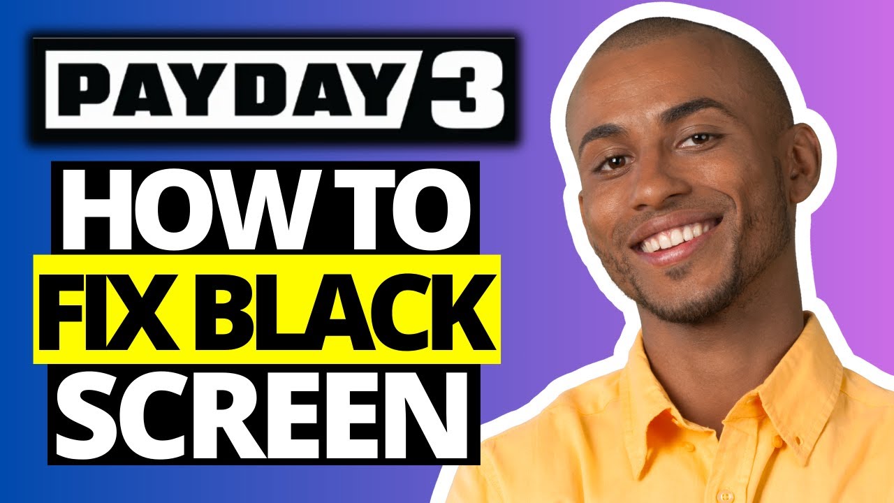 How To Fix Payday 3 Black Screen