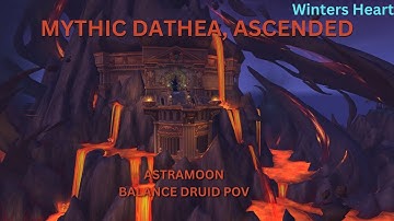 Mythic Dathea, Ascended vs Winters Heart | Astramoon Balance Druid PoV | Vault of the Incarnates