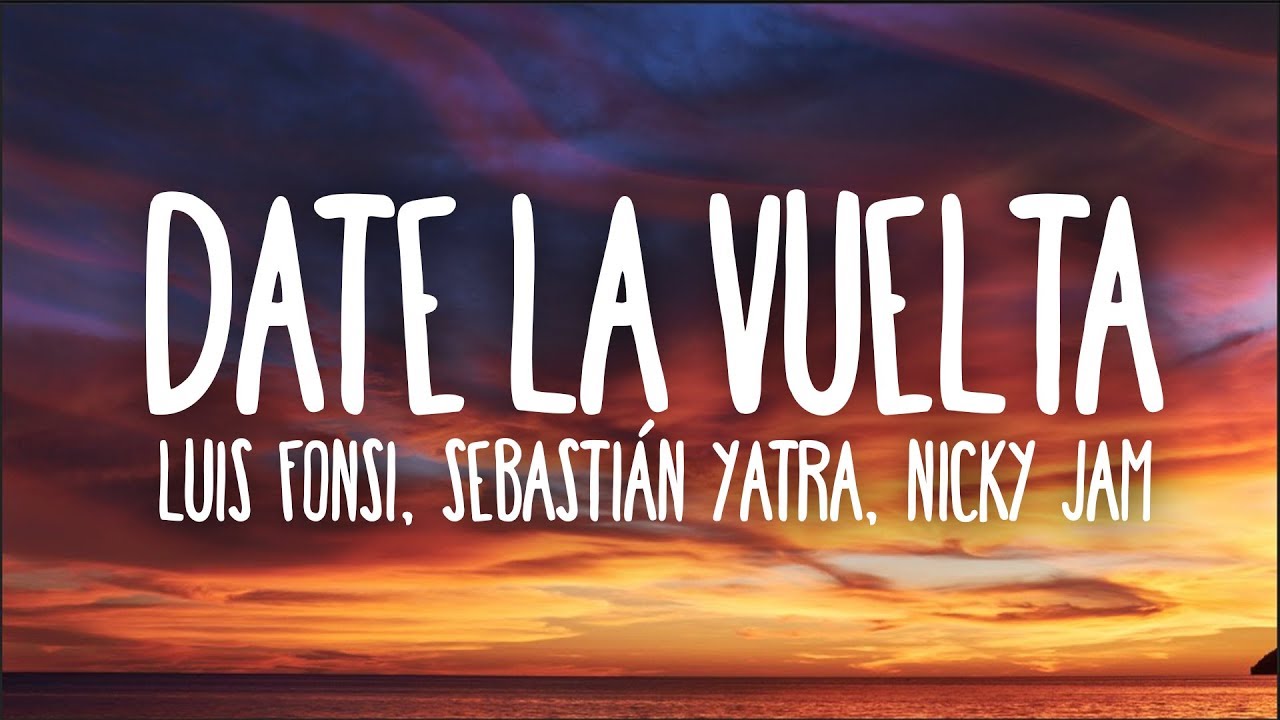 Luis Fonsi, Sebastián Yatra, Nicky Jam - Date La Vuelta (Letra)