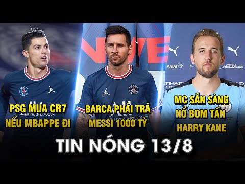 TIN NÓNG BÓNG ĐÁ 13/8 | PSG MUA CR7 NẾU MBAPPE ĐI - BARCA PHẢI TRẢ MESSI 1000 TỶ CỐNG HIẾN