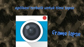 APLIKASI yang menyerupai time lapse APP frame lapse