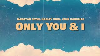 Narayan Sethi, Harley Bird, John Dakolias - Only You \u0026 I