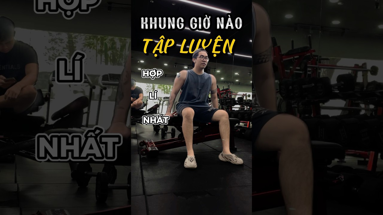 Khung giờ nào tập luyện thì hợp lí nhất? #fitness #gym #gymtips