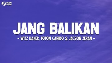 Wizz Baker - JANG BALIKAN (Lirik) ft. Toton Caribo & Jacson Zeran - Sampe kapan ko mo toki sa terus