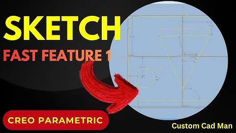 Fast Features – Feature 1: Sketch | Creo Parametric