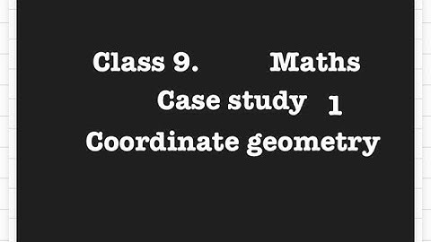 Case study, Coordinate geometry, Class 9, maths