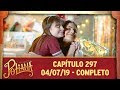 As Aventuras de Poliana | Capítulo 297 - 04/07/19, completo