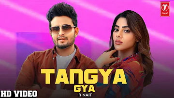 Tangya Gya : R Nait (Full Video) New Punjabi Song 2022