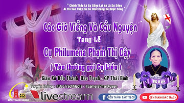 ĐỀN THÁNH BÁC TRẠCH l CÁC GIỜ VIẾNG VÀ CẦU NGUYỆN l LỄ TANG CỤ PHILUMENA PHẠM THỊ CẬY ( Cụ Liểu )