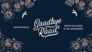 Video thumbnail of "JOHNNYSWIM, Drew Holcomb & The Neighbors | Goodbye Road (feat. Penny and Sparrow)"