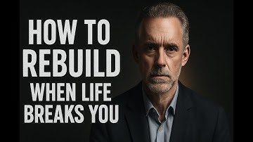 Put Yourself Back Together | Jordan Peterson on Overcoming Rock Bottom
