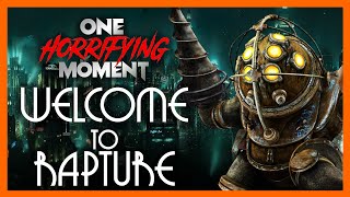 BIOSHOCK: Welcome to Rapture | ONE HORRIFYING MOMENT