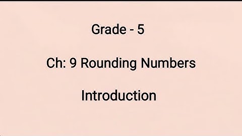 Grade - 5, Ch: 9 Rounding Numbers -  Introduction (22-01-2022)