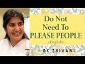 Do Not Need To PLEASE PEOPLE: Ep 5: BK Shivani (English)