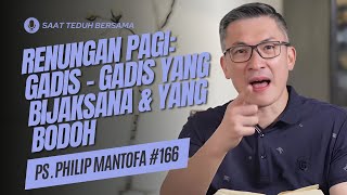 Renungan Pagi: Gadis - Gadis Yang Bijaksana & Yang Bodoh - Saat Teduh Bersama Ps Philip Mantofa