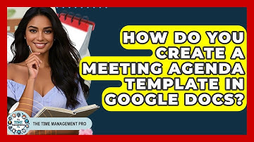 How Do You Create A Meeting Agenda Template In Google Docs? - The Time Management Pro