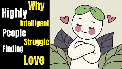6 Reasons Highly Intelligent People Struggle Finding Love