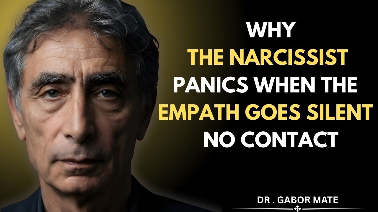 WHY THE NARCISSIST PANICS WHEN THE EMPATH GOES SILENT (NO CONTACT) | DR.GABOR MATE