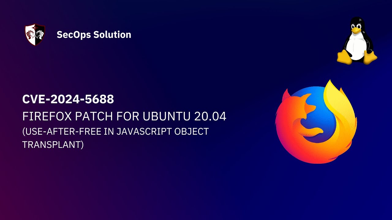 Patch Wednesday with SecOps Solution (26/100) CVE-2024-5688 firefox ...