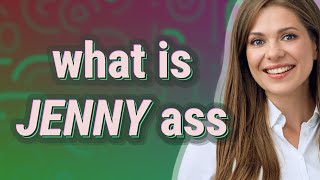 Jenny ass | meaning of Jenny ass