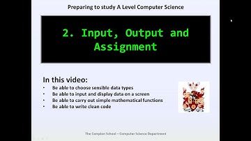 Preparing to Study A Level Computer Science - 2 - Input, Output and Assignment