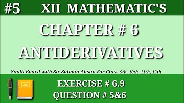 5||Chapter 6 Exercise 6.9 Question 5&6Class 12 Maths Sindh Board Antiderivatives Second year