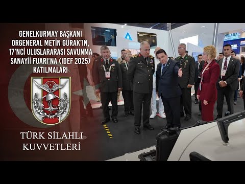 Gnkur.Bşk. Org. Metin GÜRAK’ın, 17’nci Uluslararası Savunma Sanayii Fuarı’na (IDEF 2025) Katılmaları