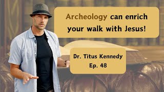 Biblical Archeology Matters! w/ Dr. Kennedy  Ep. 48