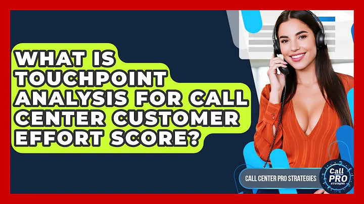 What Is Touchpoint Analysis For Call Center Customer Effort Score? - Call Center Pro Strategies