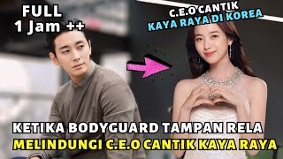 KETIKA BODYGUARD TAMPAN RELA MELAKUKAN APAPUN DEMI CEO CANTIK KAYA RAYA - ALUR CERITA DRAMA KOREA