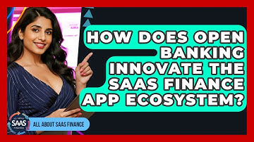 How Does Open Banking Innovate The SaaS Finance App Ecosystem? - All About SaaS Finance