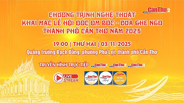 [🔴Live] Chương trình nghệ thuật Khai mạc Lễ hội Oóc Om Bóc – Đua ghe Ngo Thành phố Cần Thơ năm 2025