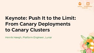 Keynote: Push It to the Limit: From Canary Deployments to Canary Clusters - Henrik Høegh, Lunar screenshot 1