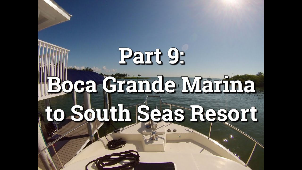 Part 9: Boca Grande Marina to South Seas Resort
