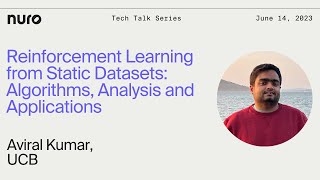 Aviral Kumar - Reinforcement Learning from Static Datasets | Nuro Technical Talks