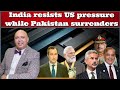 Sajidtarar india resists us pressure while pakistan surrenders