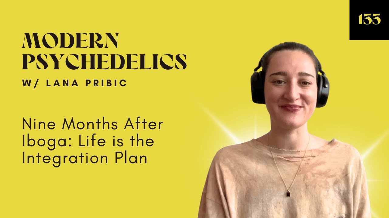 133 | Nine Months After Iboga: Life is the Integration Plan