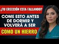 ¿TU ERECCIÓN ESTÁ FALLANDO? COME ESTO ANTES DE DORMIR Y VOLVERÁ A SER COMO UN HIERRO