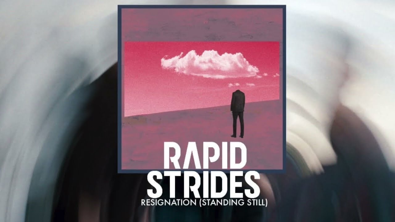 RAPID STRIDES - RESIGNATION (STANDING STILL)