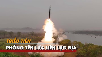 Xem Triều Tiên lần đầu phóng thử tên lửa liên lục địa nhiên liệu rắn mới