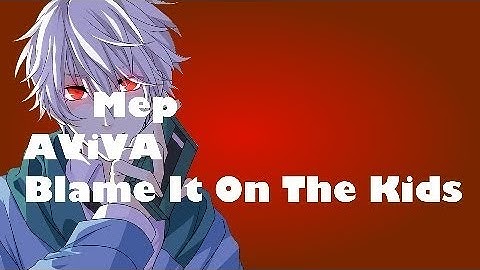 [MEP] - Blame It On The Kids