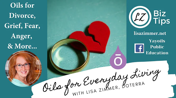 Oils for Divorce, Grief, Fear, Anger, & More... doTERRA Essential Oil Education with Lisa Zimmer.