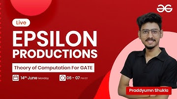 Epsilon productions with Praddyumn Shukla | GeeksforGeeks GATE